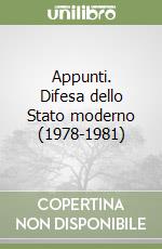 Appunti. Difesa dello Stato moderno (1978-1981) libro