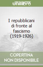 I repubblicani di fronte al fascismo (1919-1926) libro