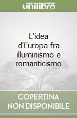 L'idea d'Europa fra illuminismo e romanticismo libro