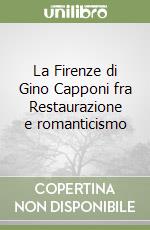 La Firenze di Gino Capponi fra Restaurazione e romanticismo