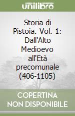 Storia di Pistoia. Vol. 1: Dall'Alto Medioevo all'Età precomunale (406-1105) libro