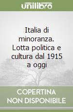 Italia di minoranza. Lotta politica e cultura dal 1915 a oggi