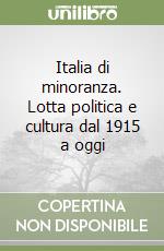 Italia di minoranza. Lotta politica e cultura dal 1915 a oggi libro