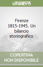 Firenze 1815-1945. Un bilancio storiografico libro