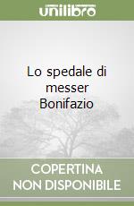 Lo spedale di messer Bonifazio