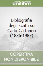 Bibliografia degli scritti su Carlo Cattaneo (1836-1987) libro