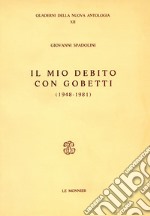 Il mio debito con Gobetti (1948-1981) libro