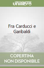 Fra Carducci e Garibaldi