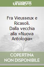 Fra Vieusseux e Ricasoli. Dalla vecchia alla «Nuova Antologia» libro