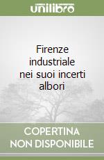 Firenze industriale nei suoi incerti albori libro