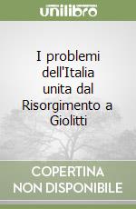 I problemi dell'Italia unita dal Risorgimento a Giolitti libro