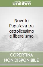 Novello Papafava tra cattolicesimo e liberalismo