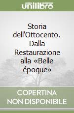 Storia dell'Ottocento. Dalla Restaurazione alla «Belle époque»