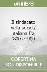 Il sindacato nella società italiana fra '800 e '900 libro