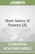 Short history of Florence (A) libro