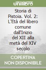 Storia di Pistoia. Vol. 2: L'Età del libero comune dall'Inizio del XII alla metà del XIV secolo libro