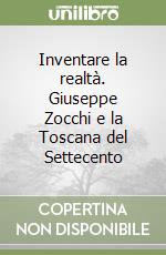 Inventare la realtà. Giuseppe Zocchi e la Toscana del Settecento