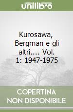 Kurosawa, Bergman e gli altri.... Vol. 1: 1947-1975 libro