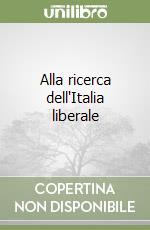 Alla ricerca dell'Italia liberale libro