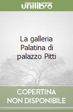 La galleria Palatina di palazzo Pitti libro