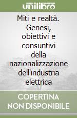 Miti e realtà. Genesi, obiettivi e consuntivi della nazionalizzazione dell'industria elettrica