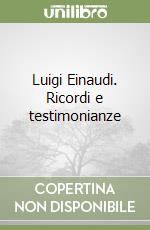 Luigi Einaudi. Ricordi e testimonianze