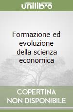 Formazione ed evoluzione della scienza economica libro