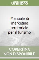 Manuale di marketing territoriale per il turismo