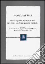 Words at War. Parole di guerra e culture di pace nel «primo secolo delle guerre mondiali»