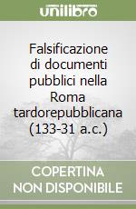 Falsificazione di documenti pubblici nella Roma tardorepubblicana (133-31 a.c.) libro