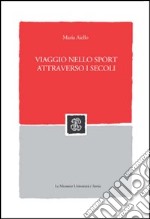 Viaggio nello sport attraverso i secoli libro