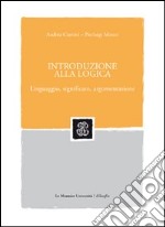 Introduzione alla logica. Linguaggio, significato, argomentazione libro usato