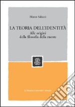 La teoria dell'identità. Alle origini della filosofia della mente libro