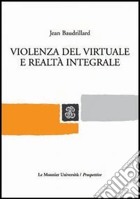 Violenza del virtuale e realtà integrale libro