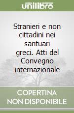 Stranieri e non cittadini nei santuari greci. Atti del Convegno internazionale libro