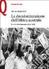 La decolonizzazione dell'Africa australe. Il ruolo della Tanzania (1961-1980) libro