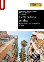 Letteratura araba. Dalla Nah?a alle rivoluzioni e oltre libro