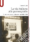 La via italiana alla pornografia. Cattolicesimo, sessualità e cinema (1948-1986) libro di Subini Tomaso