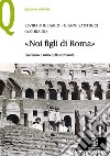 «Noi figli di Roma». Fascismo e mito della romanità libro