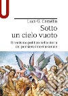 Sotto un cielo vuoto. Il realismo politico nella storia del pensiero internazionale libro di Castellin Luca G.