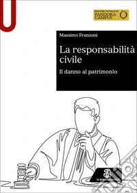 La responsabilità civile. Il danno al patrimonio libro