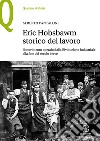 Eric Hobsbawm storico del lavoro. Il movimento operaio dalla Rivoluzione industriale alla fine del secolo breve libro di Pantaloni Alberto