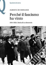 Perché il fascismo ha vinto. 1914-1924. Storia di un decennio libro