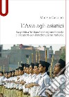 L'Asia agli asiatici. La politica 'indiana' del regime fascista e i rapporti con il nazionalismo radicale libro