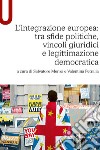 L'integrazione europea: tra sfide politiche, vincoli giuridici e legittimazione democratica libro