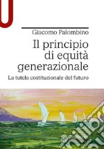 Il principio di equità generazionale. La tutela costituzionale del futuro libro