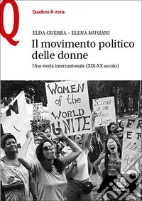 Il movimento politico delle donne. Una storia internazionale (XIX-XX secolo) libro