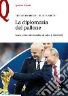 La diplomazia nel pallone. Storia politica dei Mondiali di calcio (1930-2022) libro di Brizzi Riccardo Sbetti Nicola