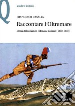 Raccontare l'Oltremare. Storia del romanzo coloniale italiano (1913-1943)