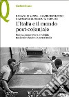 L'Italia e il mondo post-coloniale. Politica, cooperazione e mobilità tra decolonizzazioni e guerra fredda libro